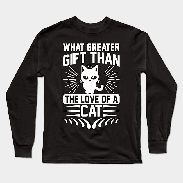 What Greater Gift Than The Love Of A Cat T Shirt For Women Men Long Sleeve T-Shirt by QueenTees